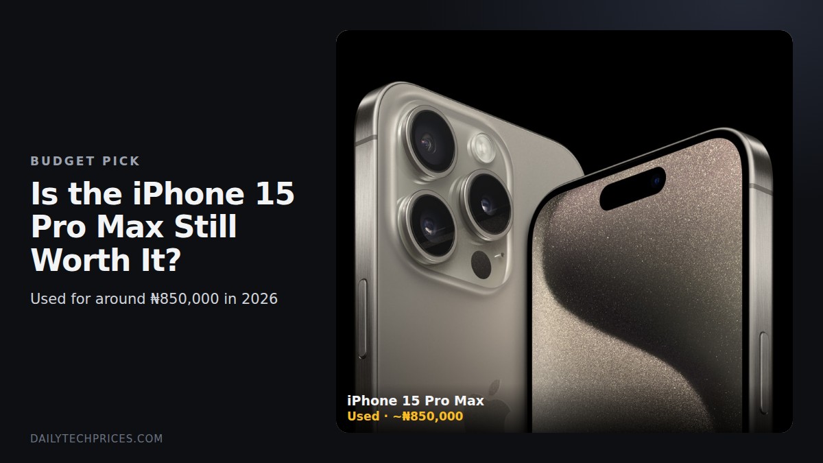 Is the iPhone 15 Pro Max Still Worth Buying in 2026? (Used for ₦850,000)